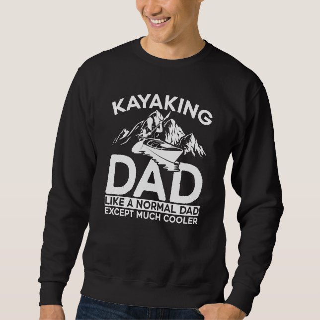 Kayaking Dad Like A Normal Dad Except More Cooler  Sweatshirt (Vorderseite)