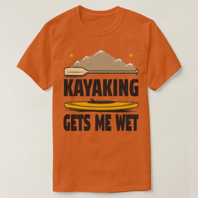 Kayaking erhält Me Wet Funny Kayak Enthusiasten Ge T-Shirt (Design vorne)