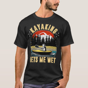 Kayaking erhält Me Wet Funny Kayak Kayaker Weihnac T-Shirt