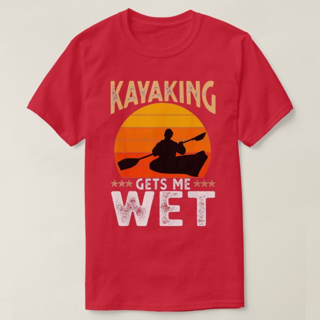 Kayaking erhält Me Wet Funny Kayak Weihnachtsgebur T-Shirt (Design vorne)