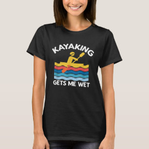 Kayaking erhält Me Wet Kayak Kayaker Vintages Gesc T-Shirt