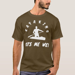 Kayaking erhält Me Wet Kayaking Geschenke Väter Ta T-Shirt