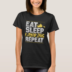 Kayaking essen Sleep Wiederholung Paddle Boot Hobb T-Shirt