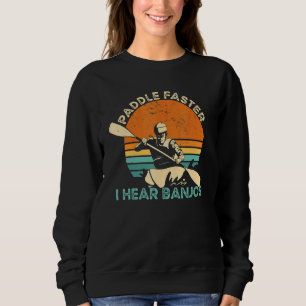 Kayaking Freestyle Paddle Schneller Ich Höre Banjo Sweatshirt