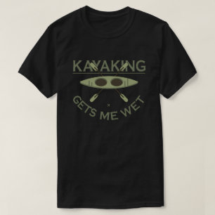 Kayaking Gets Me T-Shirt