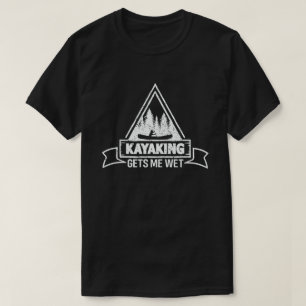 Kayaking Gets Me T-Shirt