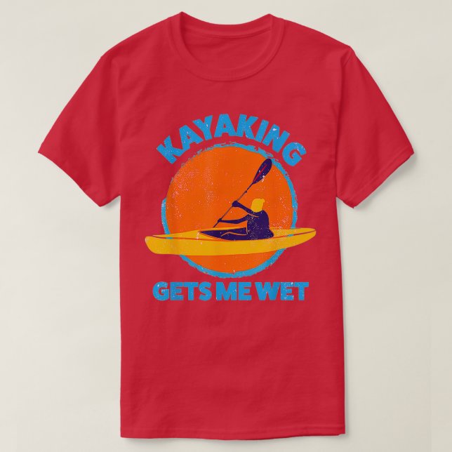 Kayaking gets me wet Funny Halloween Christmas Kay T-Shirt (Design vorne)