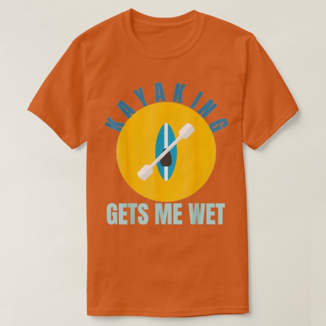 Kayaking gets me wet Funny Kayak Gift Paddling T-Shirt (Design vorne)