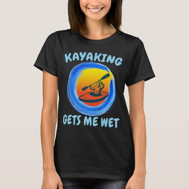 Kayaking gibt mir die sonnige Neuheit T-Shirt (Vorderseite)