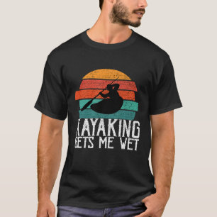 Kayaking gibt mir ein nasses Planiergeschenk oder T-Shirt