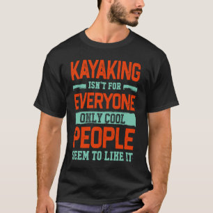 Kayaking ist für jeden Kayak Kayaker Spaß Ho T-Shirt