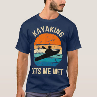 Kayaking lässt mich nass Kayakerboot paddeln T-Shirt