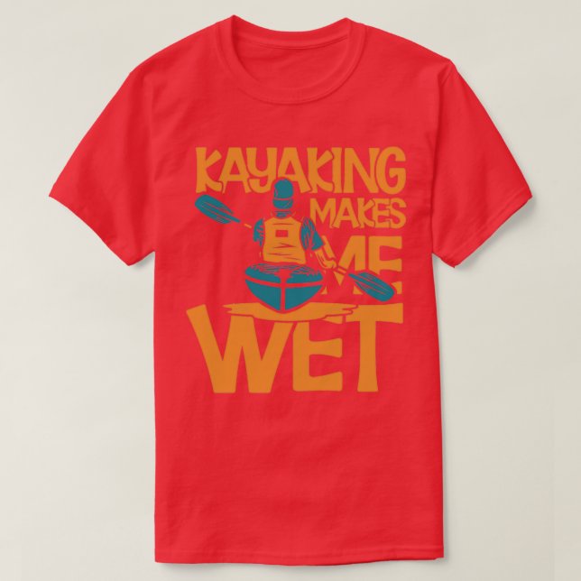 Kayaking macht mich nass (2) T-Shirt (Design vorne)