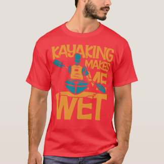 Kayaking macht mich nass (2) T-Shirt