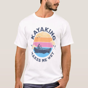 Kayaking macht mich nass Lustiger Spruch Canoeing  T-Shirt