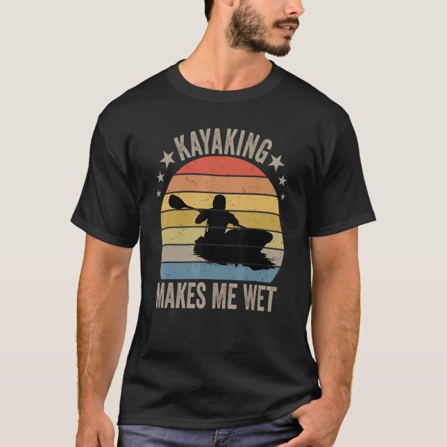 Kayaking macht mich nass T-Shirt (Vorderseite)