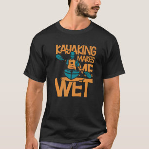 Kayaking macht mich zu einem wahren Luxus T-Shirt