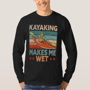 Kayaking macht mich zum nassen Kayaker Kayak Boat T-Shirt