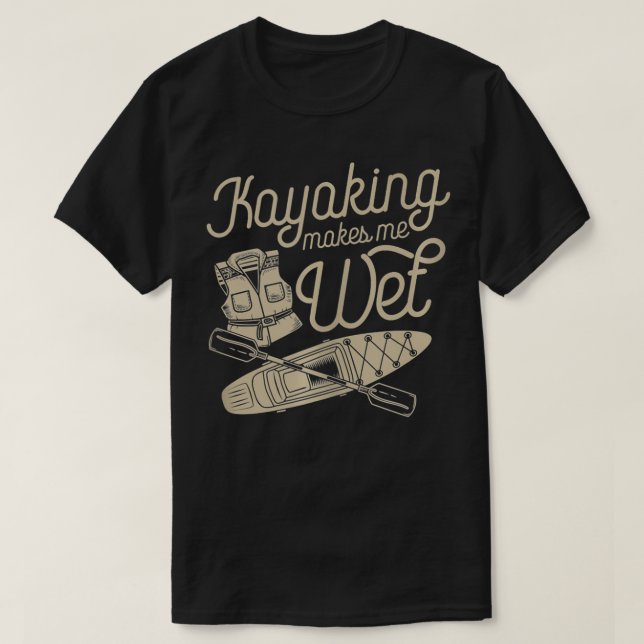 Kayaking Makes Me Wet Vest Paddle Funny Cute White T-Shirt (Design vorne)