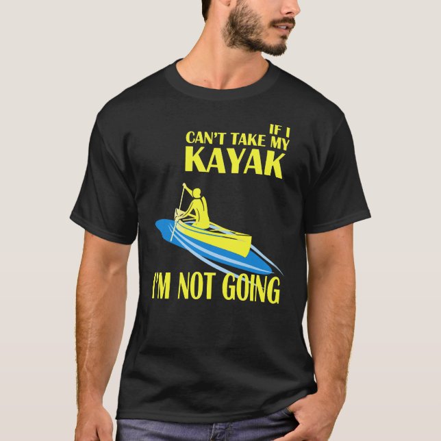 Kayaking, werde ich nicht gehen T-Shirt (Vorderseite)