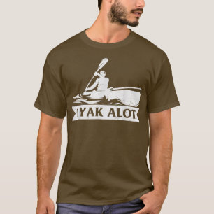 Kayaking Yak A Lot Kayak Hobby Sports Graphic T-Sh T-Shirt