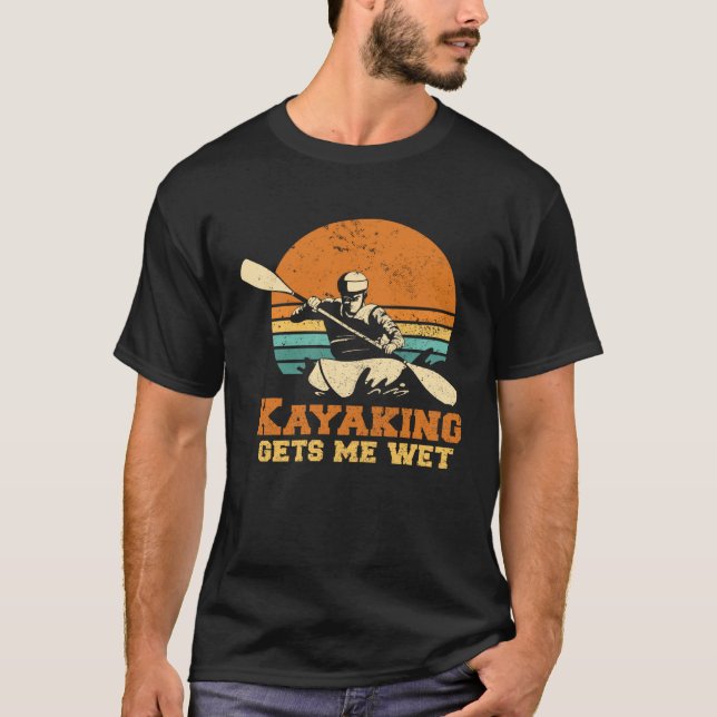 Kayakn I Kayaking Gets Me Wet Boating Paddling Kay T-Shirt (Vorderseite)