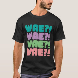 Kdrama Kpop Fan Wae Funny Korean Drama Music Fan K T-Shirt