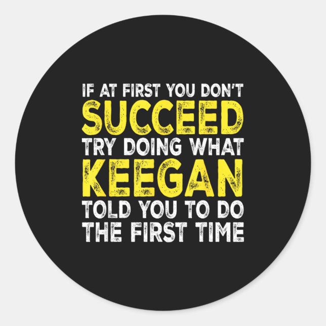 Keegan - If At First You Don't Succeed Try Doing W Runder Aufkleber (Vorderseite)
