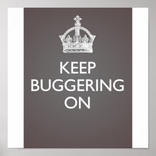 Keep Buggering On - Cool Grey Poster
