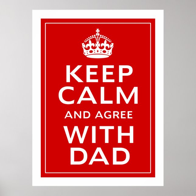 Keep Calm And Agree With Dad Poster (Vorne)