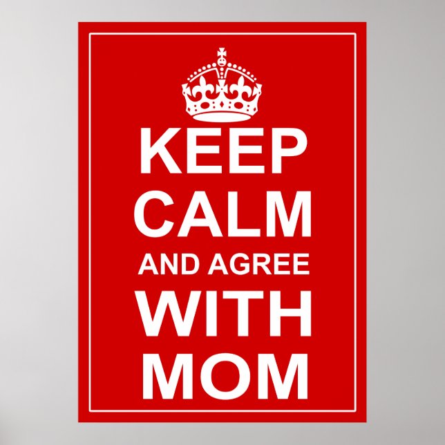 Keep Calm And Agree With Mom Poster (Vorne)