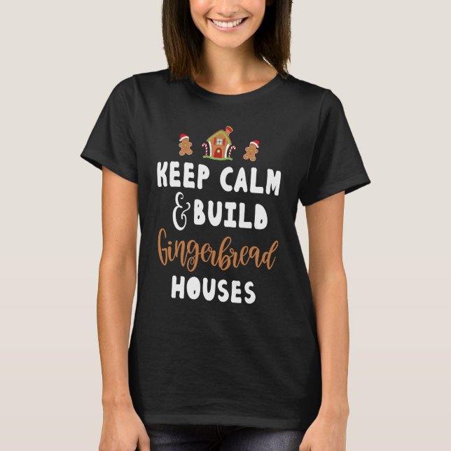 Keep Calm and build Gingerbread Houses T-Shirt (Vorderseite)