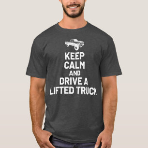 Keep Calm And Drive On - Lifted Truck Enthusiast  T-Shirt