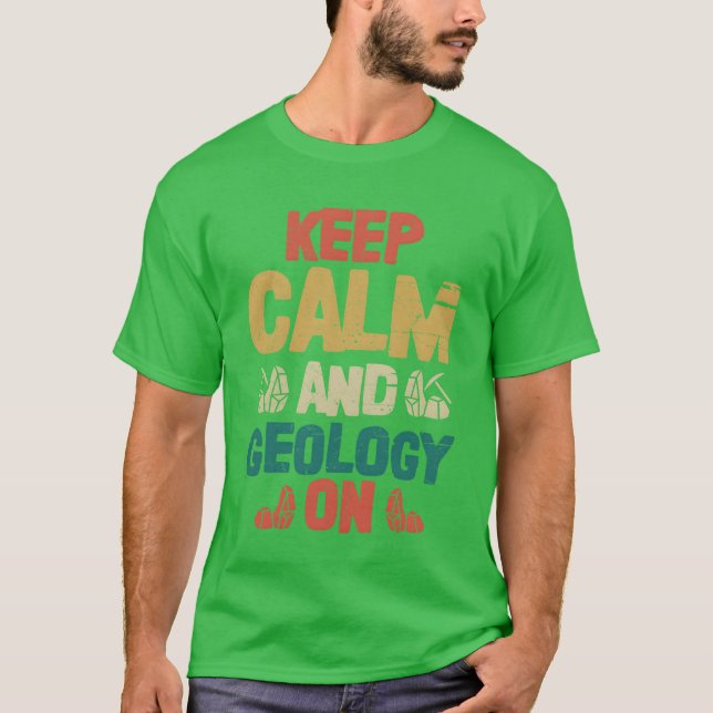 Keep Calm And Geology On Geologist Rock Collector  T-Shirt (Vorderseite)