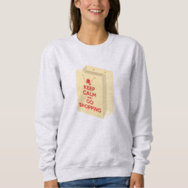 Keep Calm and Go Shopping (bag1) Sweatshirt