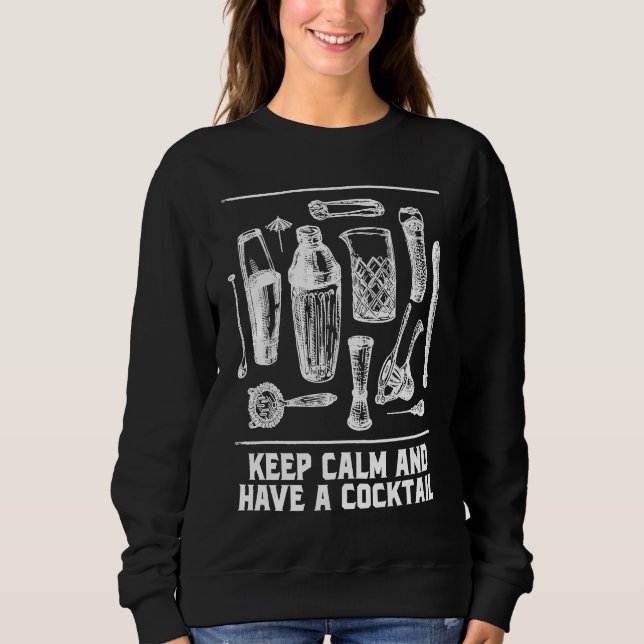 Keep Calm and Have a Cocktail Bartender Sayings Ba Sweatshirt (Vorderseite)