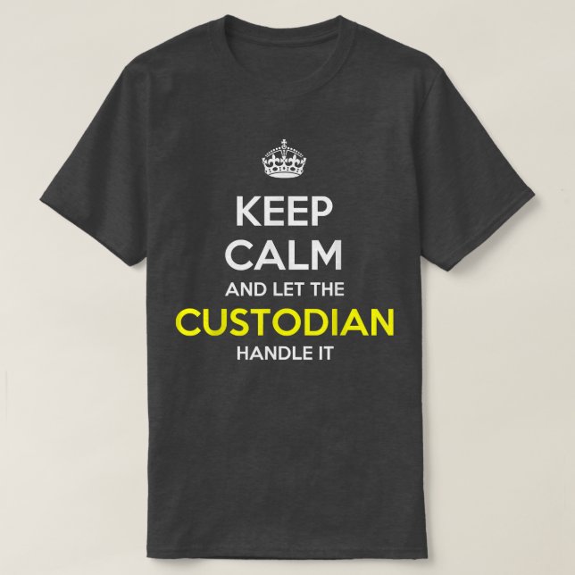 Keep Calm And Let The Custodian Handle It Funny Gi T-Shirt (Design vorne)