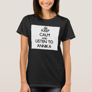 Keep Calm and listen to Annika T-Shirt