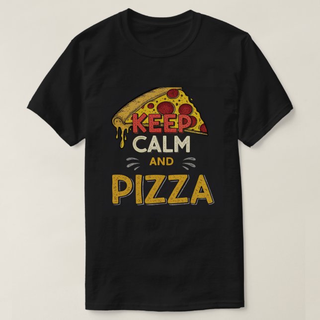 Keep Calm and Pizza – Funny Pizza Lover Quote T-Shirt (Design vorne)