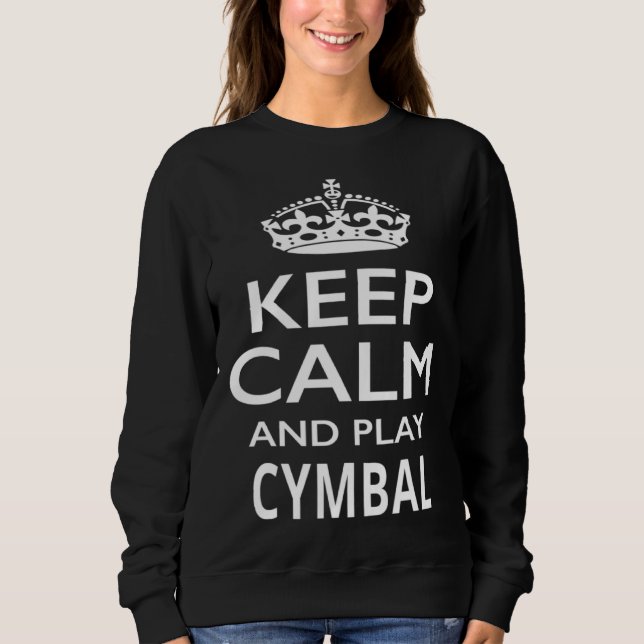 Keep Calm and Play Cymbals  Musical Instrument Sweatshirt (Vorderseite)