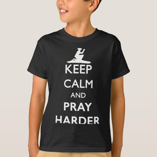 Keep Calm And Pray Harder  T-Shirt (Vorderseite)