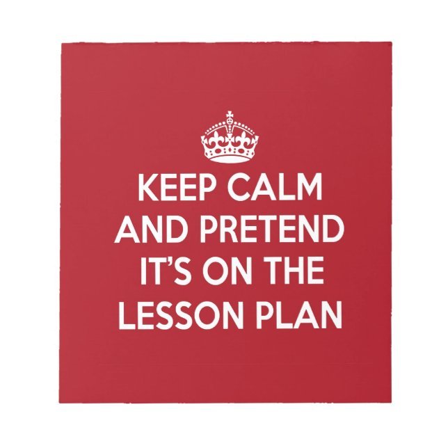 KEEP CALM AND PRETEND IT'S ON THE LESSON PLAN GIFT NOTIZBLOCK (Vorderseite)