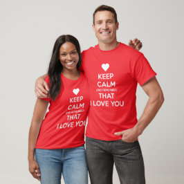 Keep Calm and Remember that I love you T-Shirt