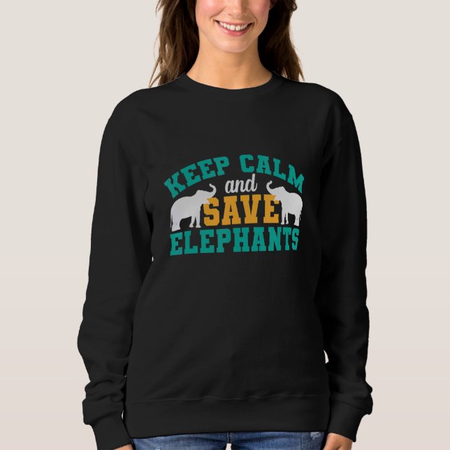 Keep Calm and Save Elephants Sweatshirt (Vorderseite)
