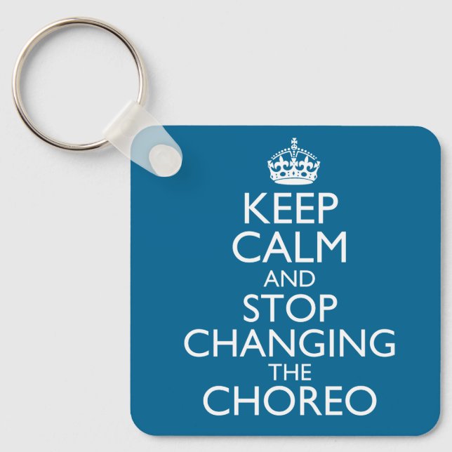 Keep Calm and Stop Changing the Choreo Schlüsselanhänger (Vorderseite)