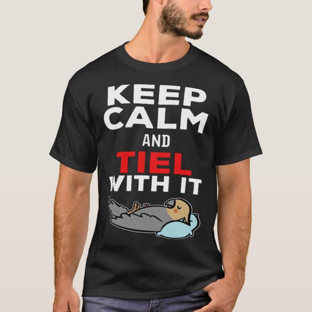 Keep Calm and Tiel with it Parrot Cockatiel T-Shirt (Vorderseite)