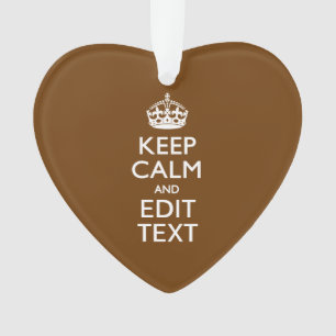 Keep Calm And Your Text on Brown Ornament