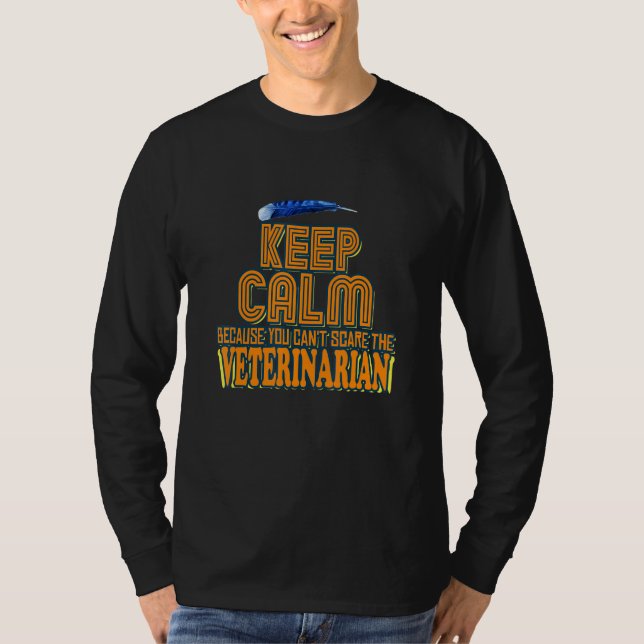 Keep Calm Because You Can't Scare The Veterinarian T-Shirt (Vorderseite)