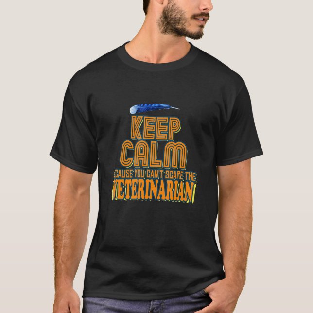 Keep Calm Because You Can't Scare The Veterinarian T-Shirt (Vorderseite)