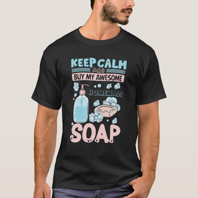 Keep Calm Buy Homemade Soap Maker Handmade Soap Ma T-Shirt (Vorderseite)